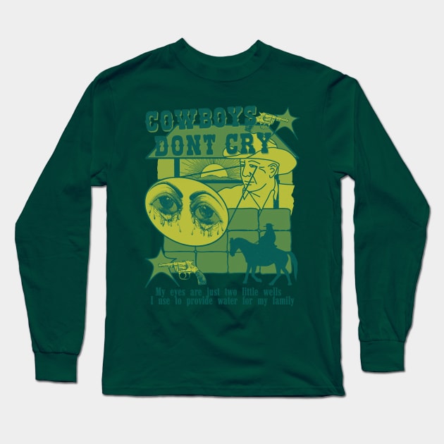 Cowboys Don't Cry (my eyes are just two little wells i use to provide for my family) Green Long Sleeve T-Shirt by blueversion